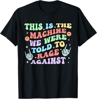 This Is The-Machine We Were Told To Rage Against Quote T-Shirt