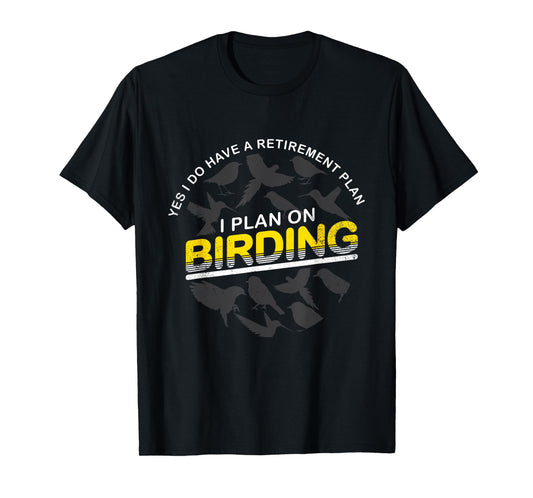 Funny Retirement Plan T Shirt Gift For Birder & Birdwatcher T-Shirt