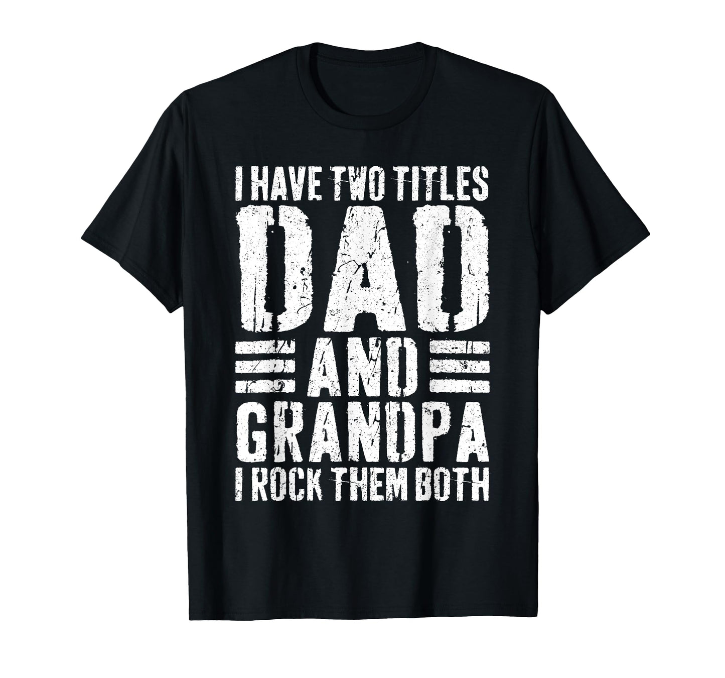 I Have Two Titles Dad And Grandpa I Rock Them Both Shirt Men T-Shirt