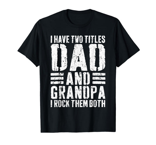 I Have Two Titles Dad And Grandpa I Rock Them Both Shirt Men T-Shirt