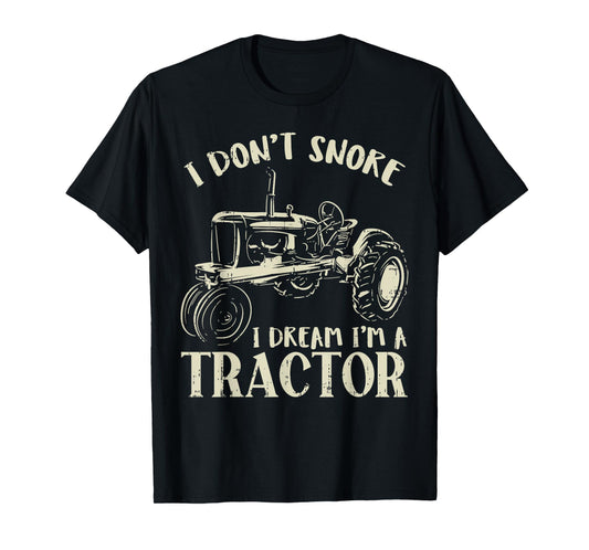 Dont Snore Dream Im Tractor Funny Farming Truck Farmer Gift T-Shirt
