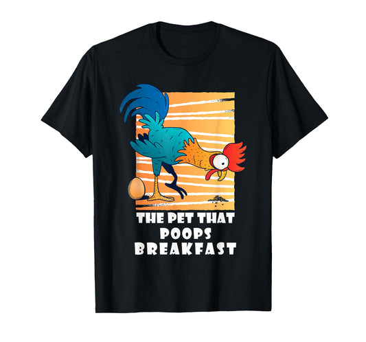 Chicken The Pet That Poops Breakfast, Funny Idea T-Shirt
