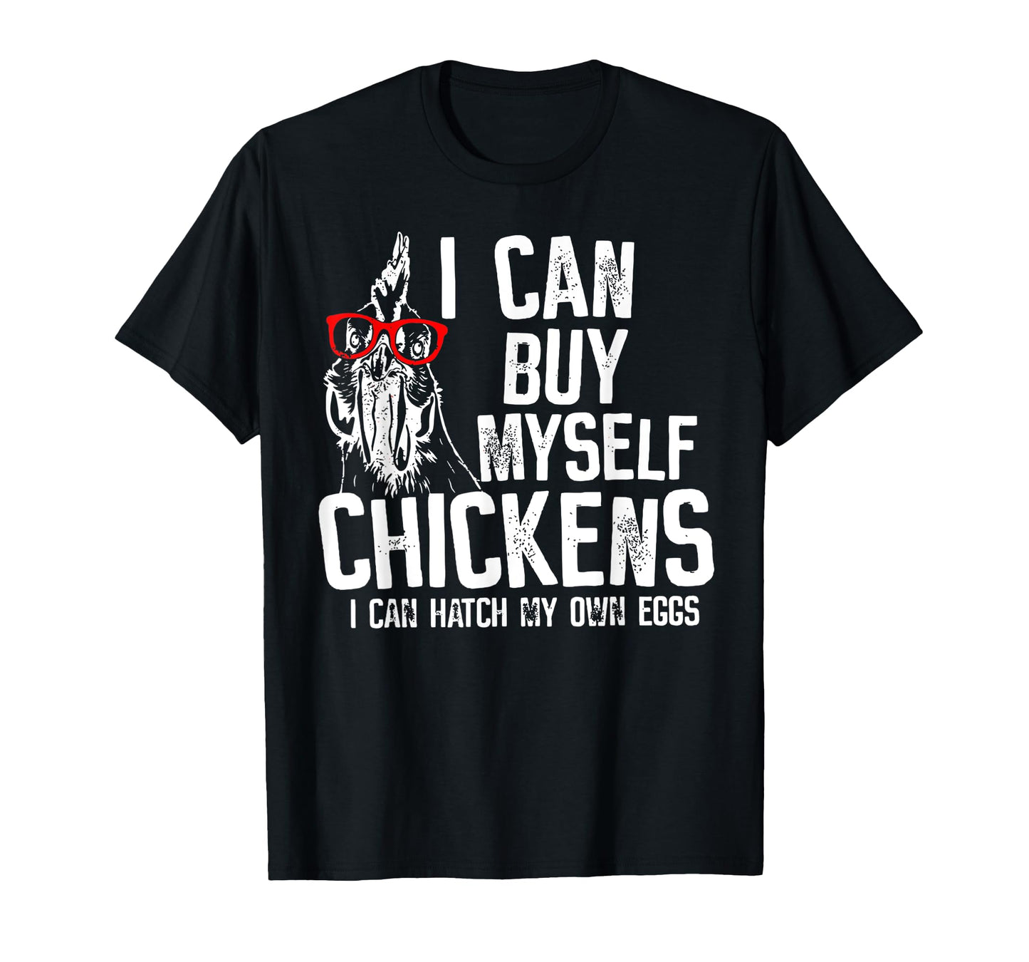 I Can Buy Myself Chickens I Can Hatch My Own Eggs T-Shirt