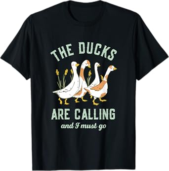 The Ducks Are Calling and I Must Go Vintage Retro Funny Duck T-Shirt