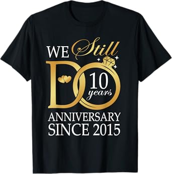 10th Wedding Anniversary We Still Do 10 Years Since 2015 T-Shirt