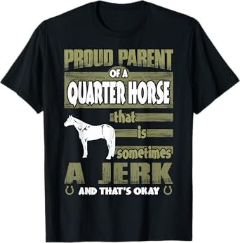 Proud Parent Of Quarter Horse Sometimes Jerk Tshirt T-Shirt