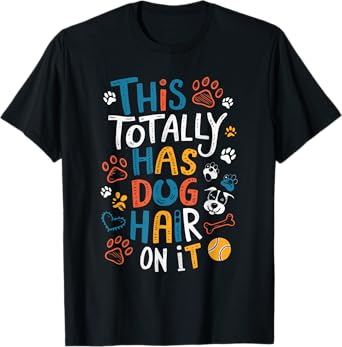 This Totally Has Dog Hair On It T-Shirt for Men Women Girls Kids