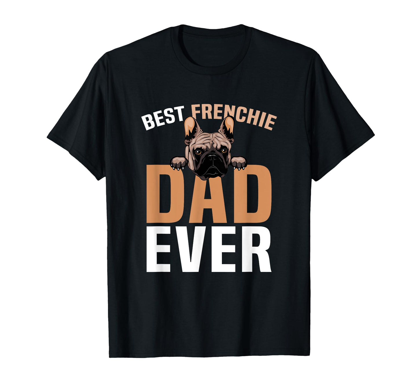 Best Frenchie Dad Ever French Bulldog Cute T-Shirt for Men