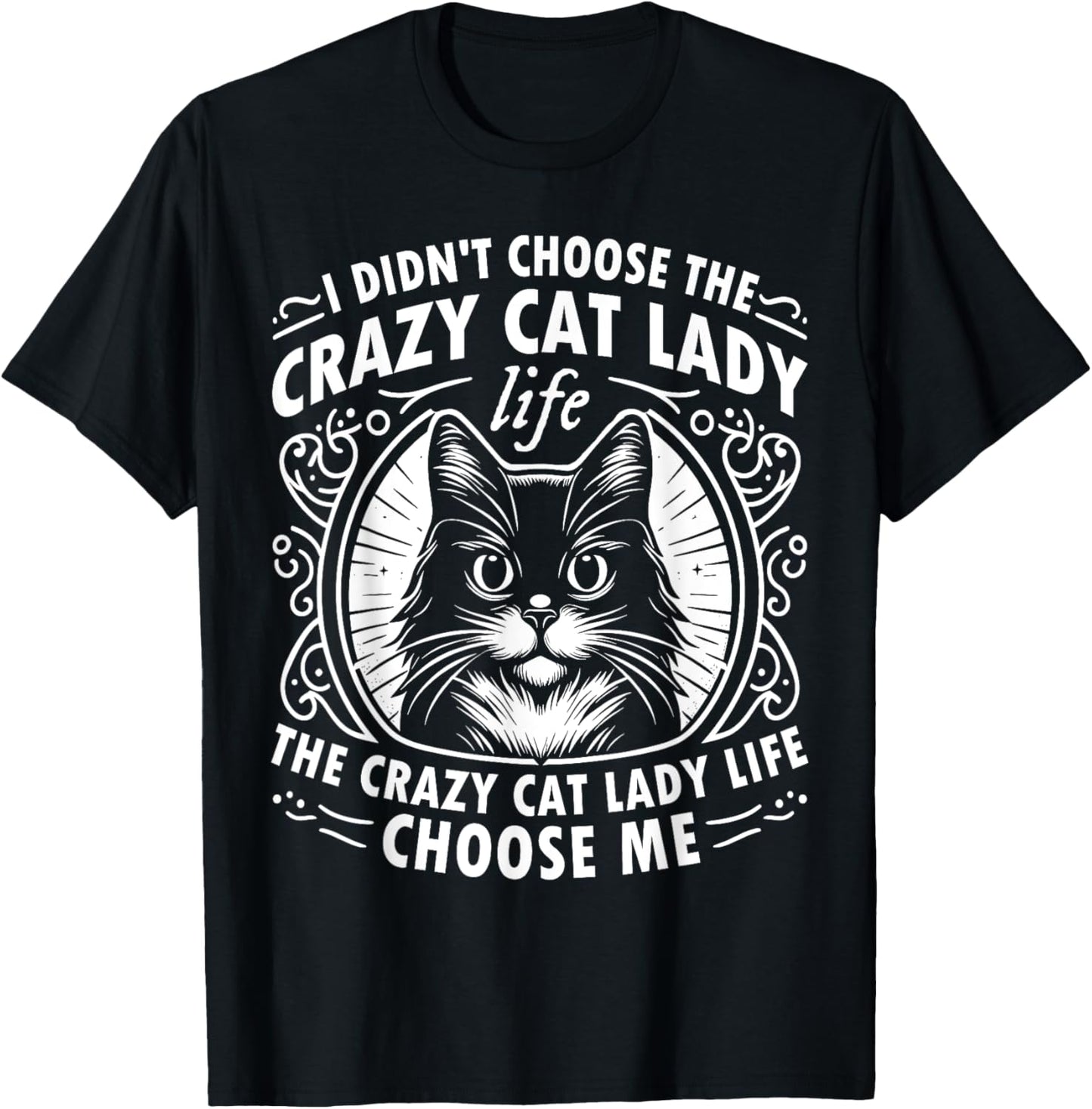 I Didn't Choose the Crazy Cat Lady Life Funny Cat Lover T-Shirt