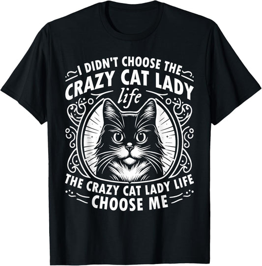 I Didn't Choose the Crazy Cat Lady Life Funny Cat Lover T-Shirt