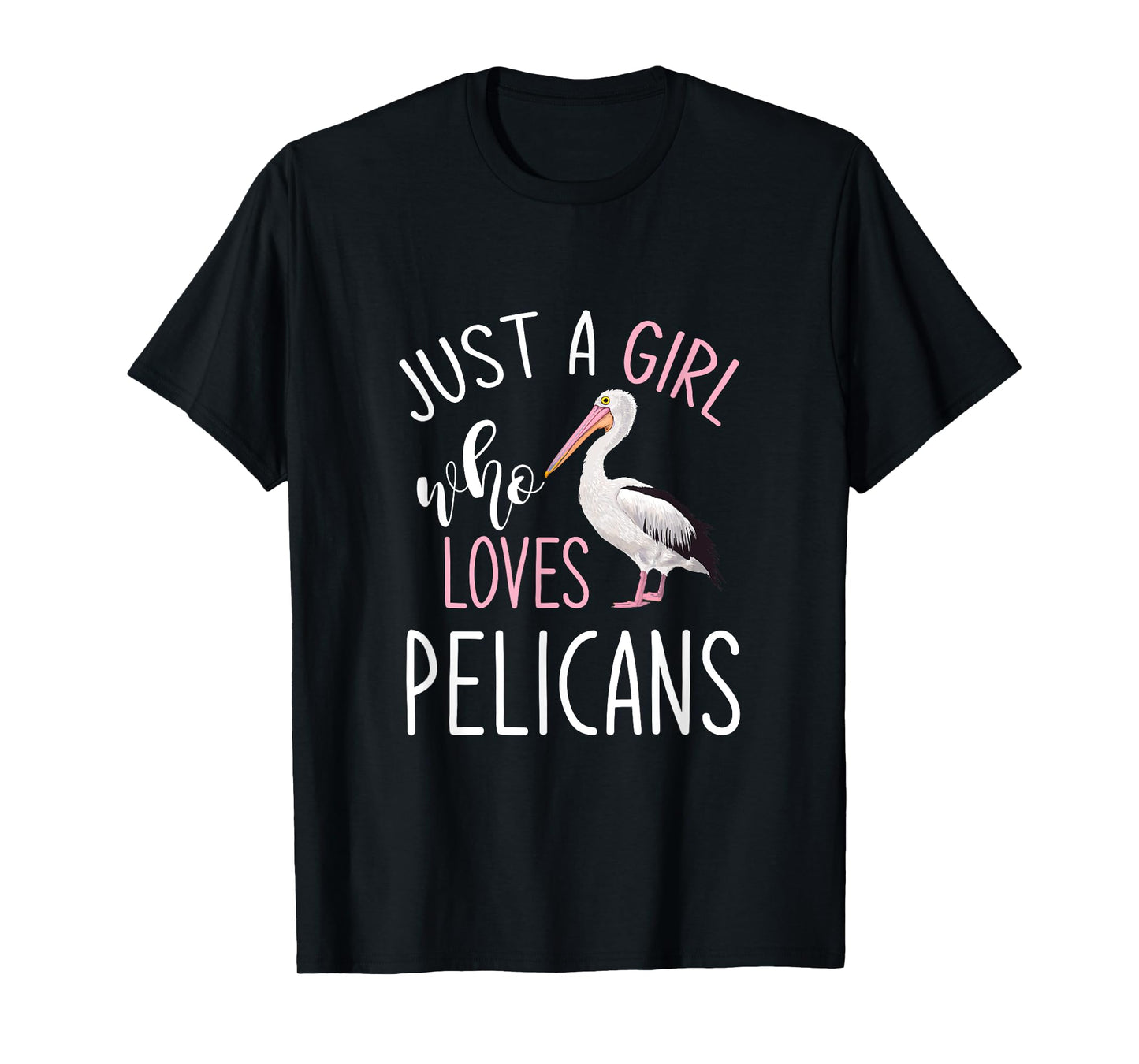Just A Girl Who Loves Pelicans Pelican T-Shirt