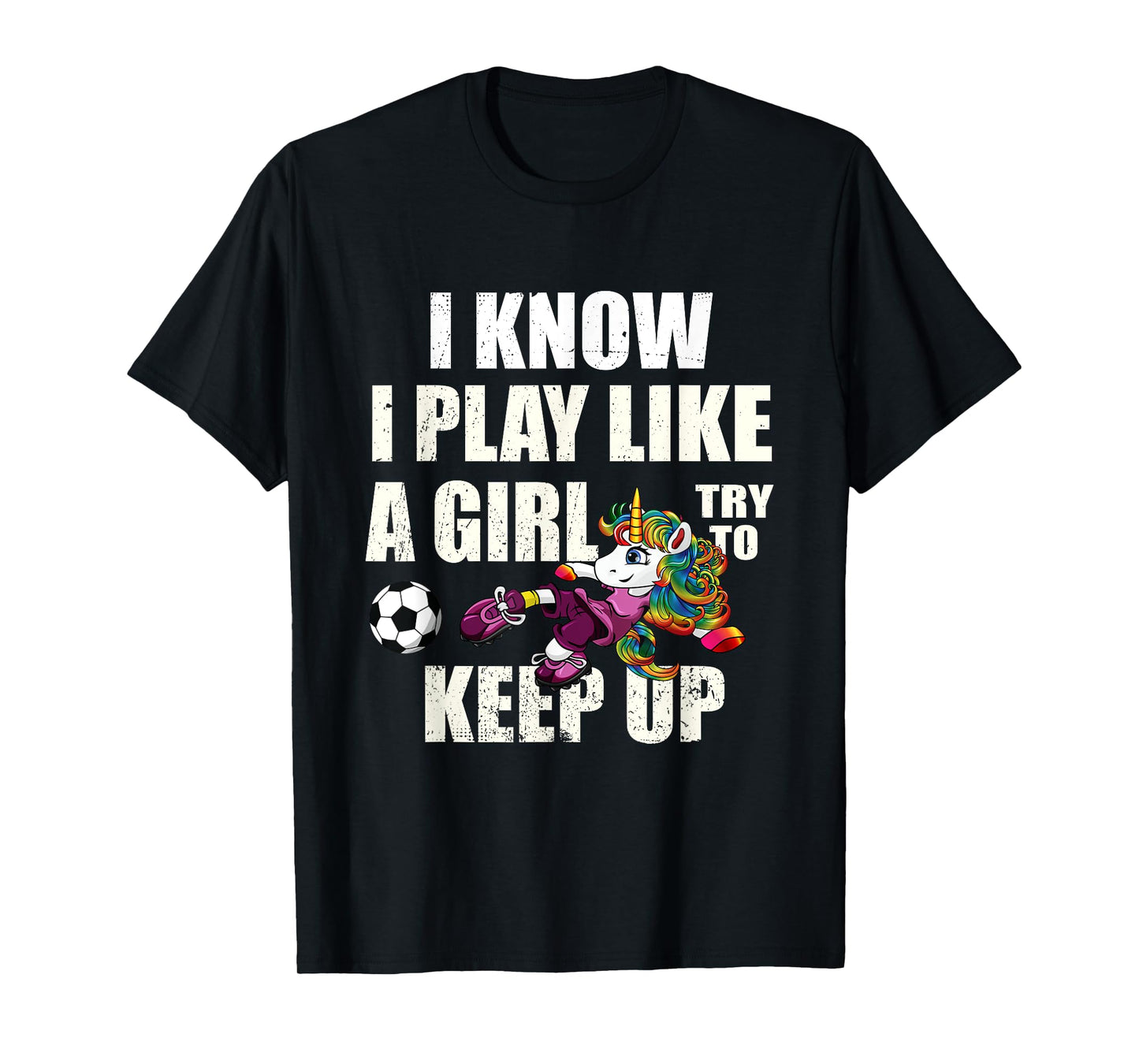 I Know I Play Football Like Girl Soccer Player Unicorn Gift T-Shirt