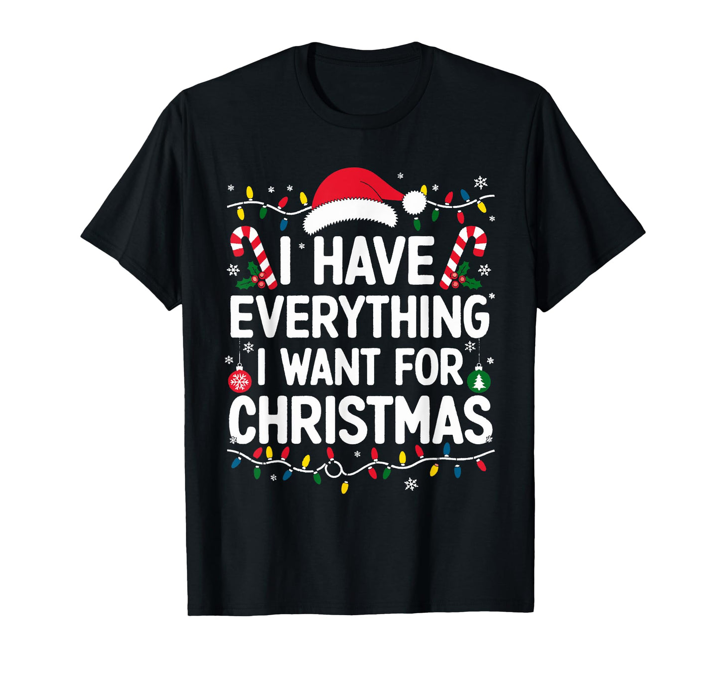 I Have Everything I Want For Christmas Its Me I'm Everything T-Shirt