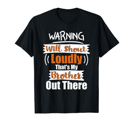 Warning Will Shout Loudly That's My Brother Out There Shirt T-Shirt