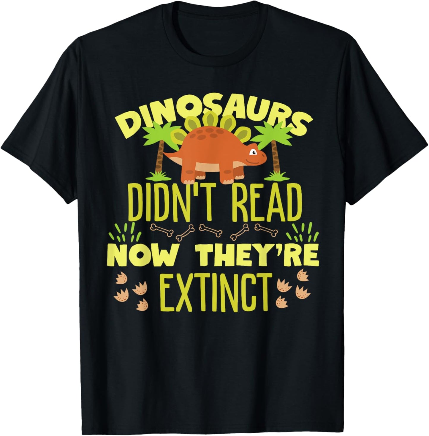 Dinosaurs Didn't Read Now They're Extinct T-Shirt