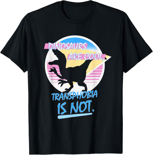 Dinosaurs Are Cool Transphobia Is Not Funny Apparel T-Shirt