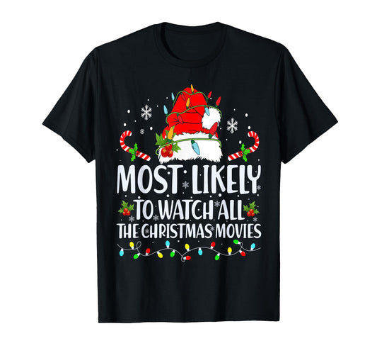 Most Likely To Watch All The Christmas Movies Matching Xmas T-Shirt