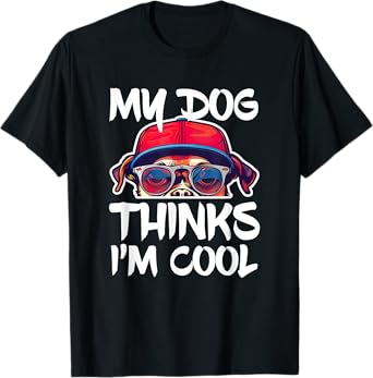 My Dog Thinks I'm Cool Shirt Funny Men Women Dog Lover T-Shirt