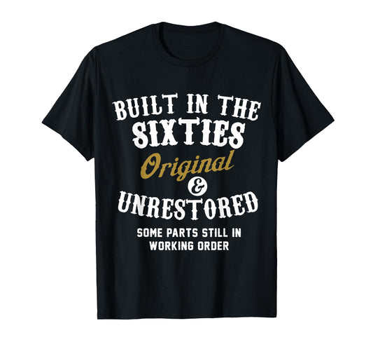 Built In The Sixties Original And Unrestored - 50th Birthday T-Shirt