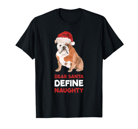 English Bulldog Christmas Shirt Dear Santa Define Naughty Men Women Kids T-Shirt