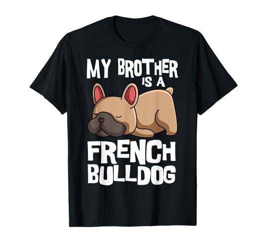 My Brother Is A French Bulldog Frenchie Dog Owner T-Shirt