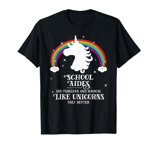 School Aides are Magical Like Unicorns Funny Tshirt Gift T-Shirt