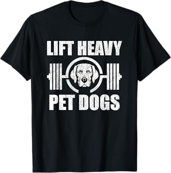 Lift Heavy Pet Dogs Bodybuilding Weightlifting Dog Lover T-Shirt for Men Women Girls Kids