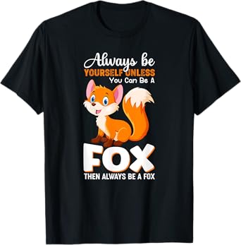 Always be yourself Unless you can be a Fox Animal Lover Tee T-Shirt