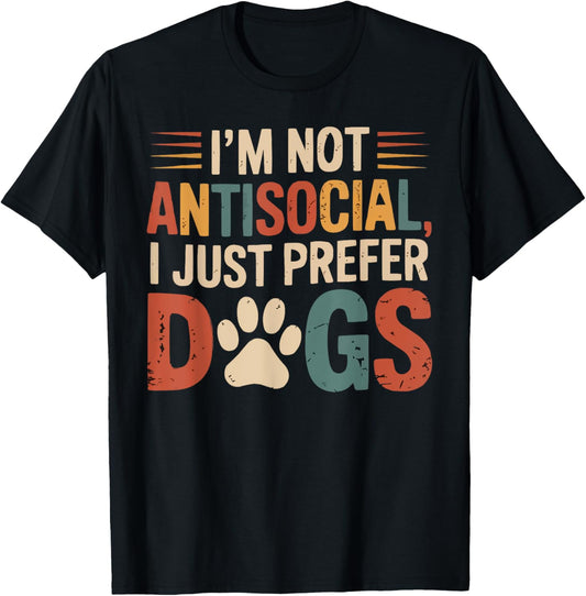 I’m Not Antisocial I Just Prefer Dogs Funny Dog Lover T-Shirt