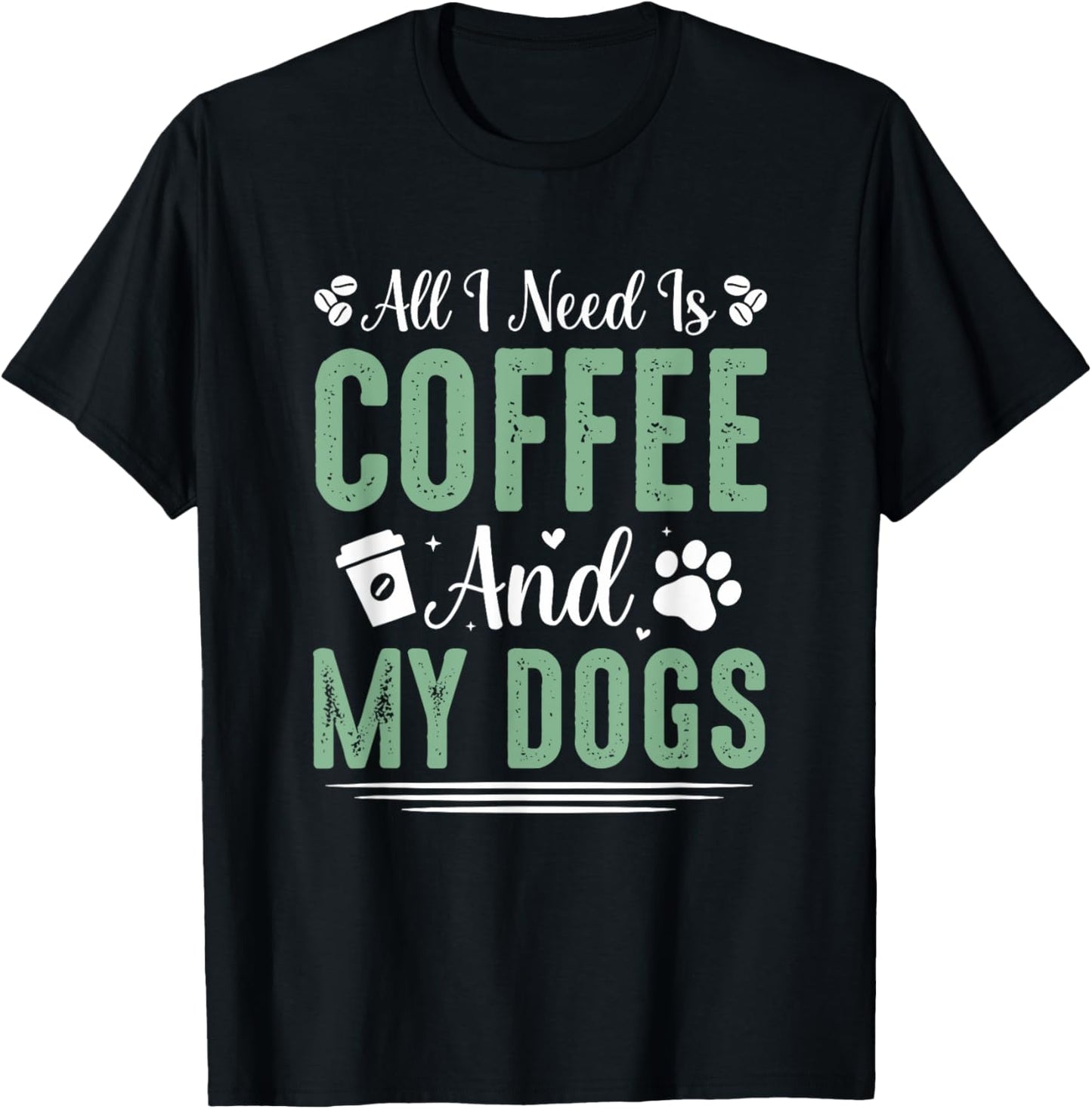 All I Need Is Coffee And My Dogs T-Shirt