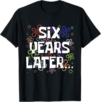 Six Years Later Funny Meme 6 Year Old 6th Birthday T-Shirt