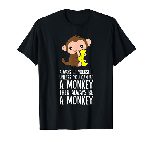 Always Be Yourself Unless You Can Be A Monkey T-Shirt