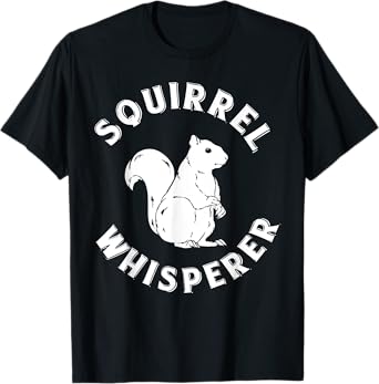 Squirrel Whisperer Wildlife Animal Lover Gift Cute Squirrel T-Shirt