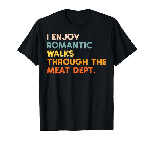 I Enjoy Romantic Walks Meat Dept Funny Bbq Barbecue Grill T-Shirt