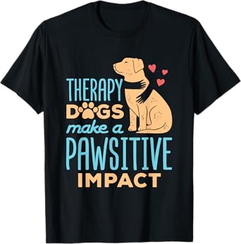 Therapy Dogs Make a Pawsitive Impact Cute Therapy Dog Team T-Shirt for Men Women