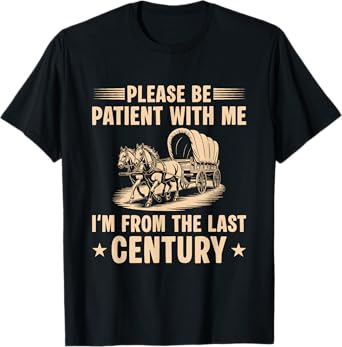 Please Be Patient With Me I'm From The Last Century T-Shirt
