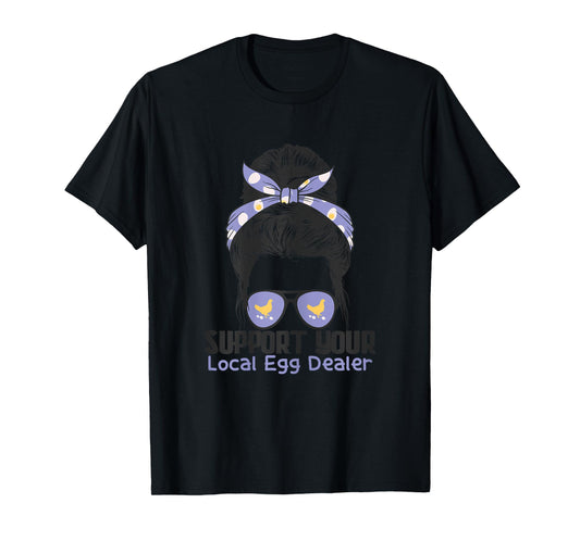 Support Your Local Egg Dealer Farmer Chicken Egg Lover Women T-Shirt