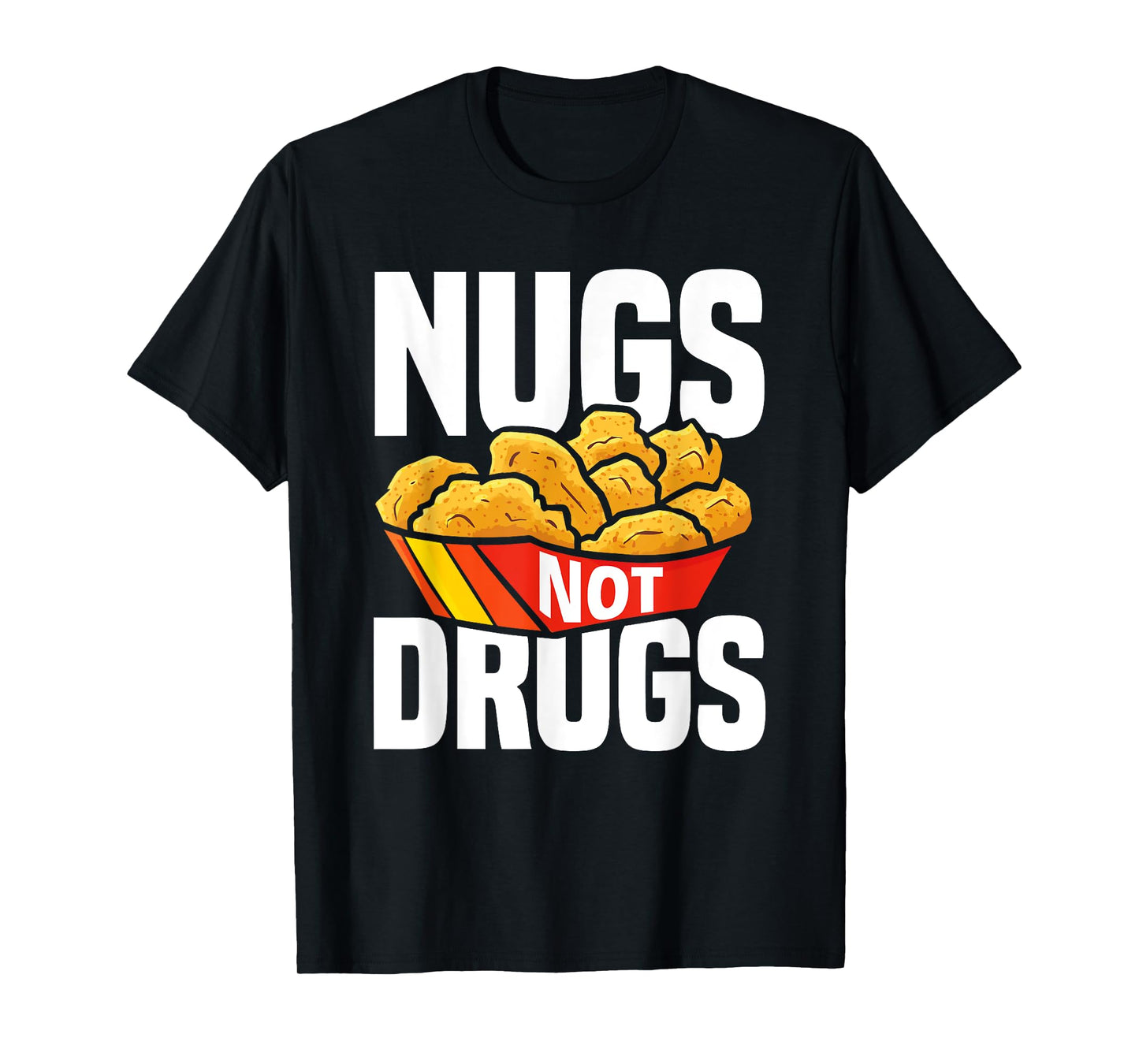 Nugs Not Drugs Funny Chicken Nuggets Lover T-Shirt