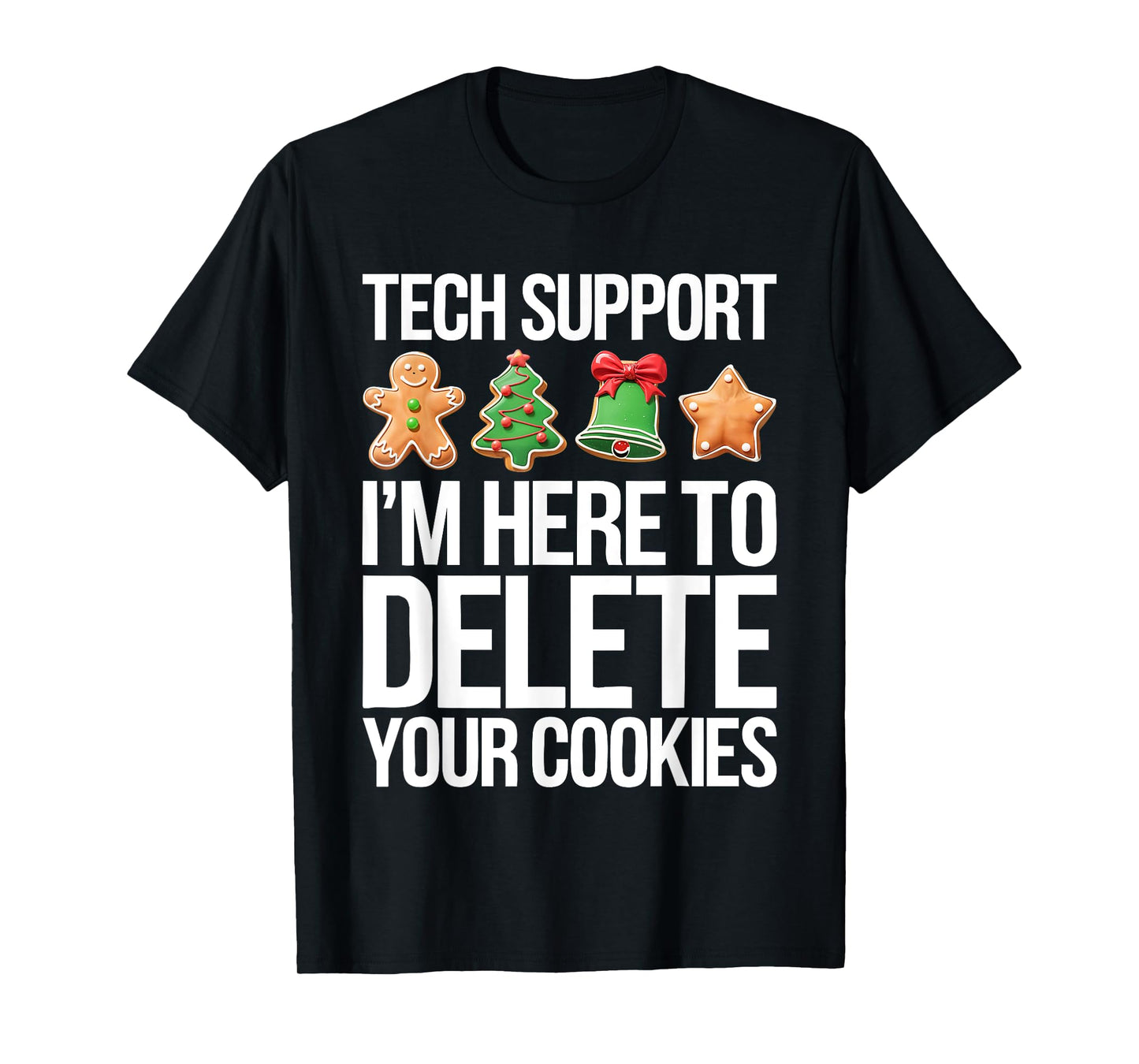 Tech Support I'm Here To Delete Your Cookies Shirt Christmas T-Shirt