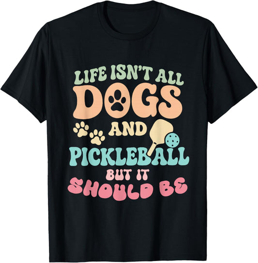 Life Isn't All Dogs and Pickleball But It Should Be Groovy T-Shirt