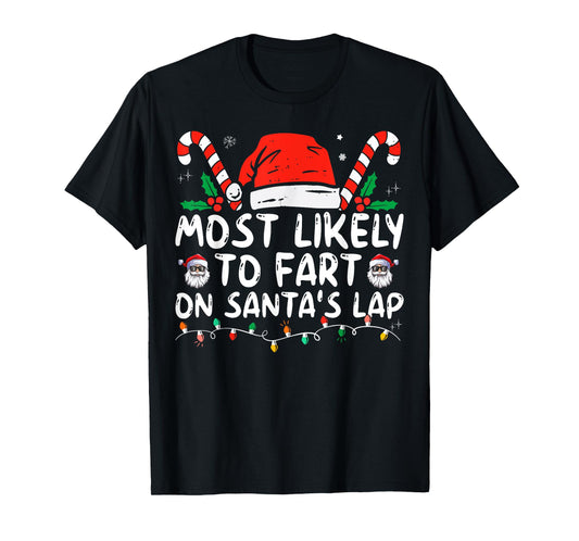 Most Likely To Fart On Santa's Lap Funny Family Christmas T-Shirt