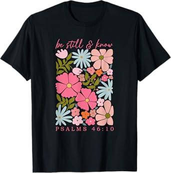 Be Still And Know Psalm 46:10, Retro Christian Floral T-Shirt