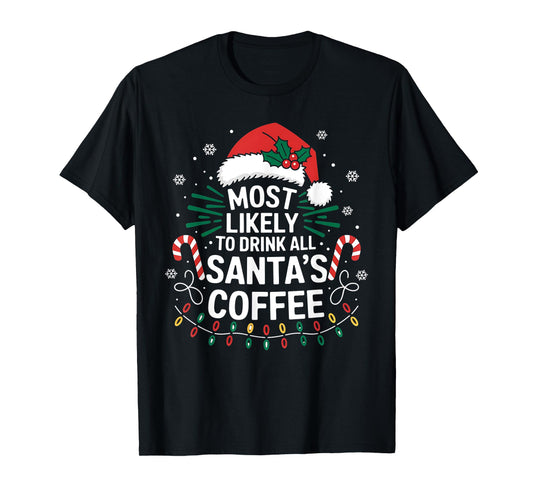 Most Likely To Drink Santa's Coffee Family Christmas Squad T-Shirt