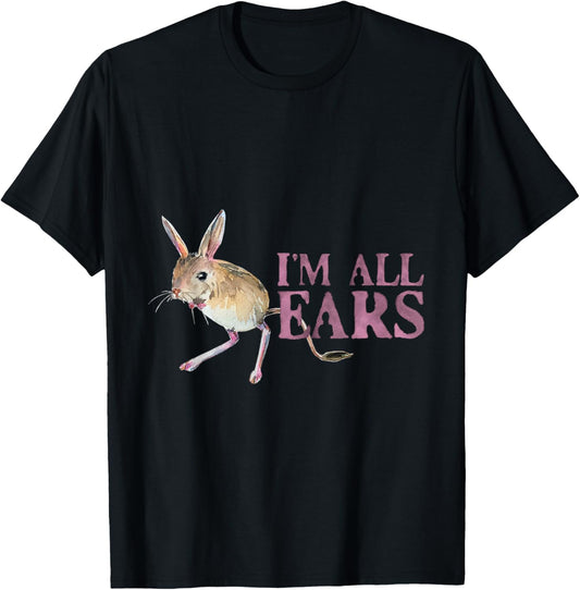Funny Big Ears Jerboa Im All Ears Rodent Wild Animals Ears T-Shirt