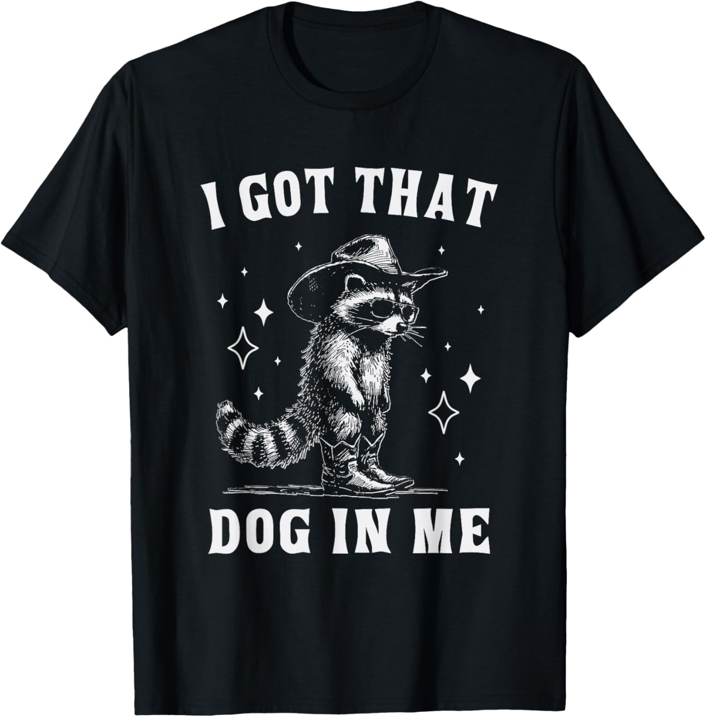 I Got That Dog in Me Cowboy Raccoon Funny Animal T-Shirt