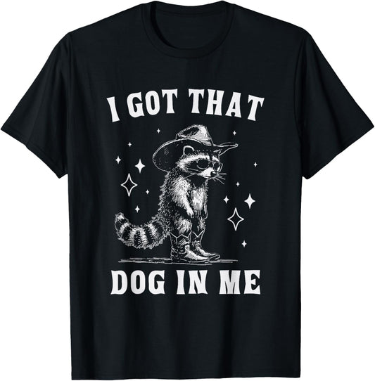 I Got That Dog in Me Cowboy Raccoon Funny Animal T-Shirt