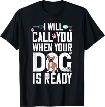 Dog Grooming When Your Dog Is Ready Dog Groomer T-Shirt