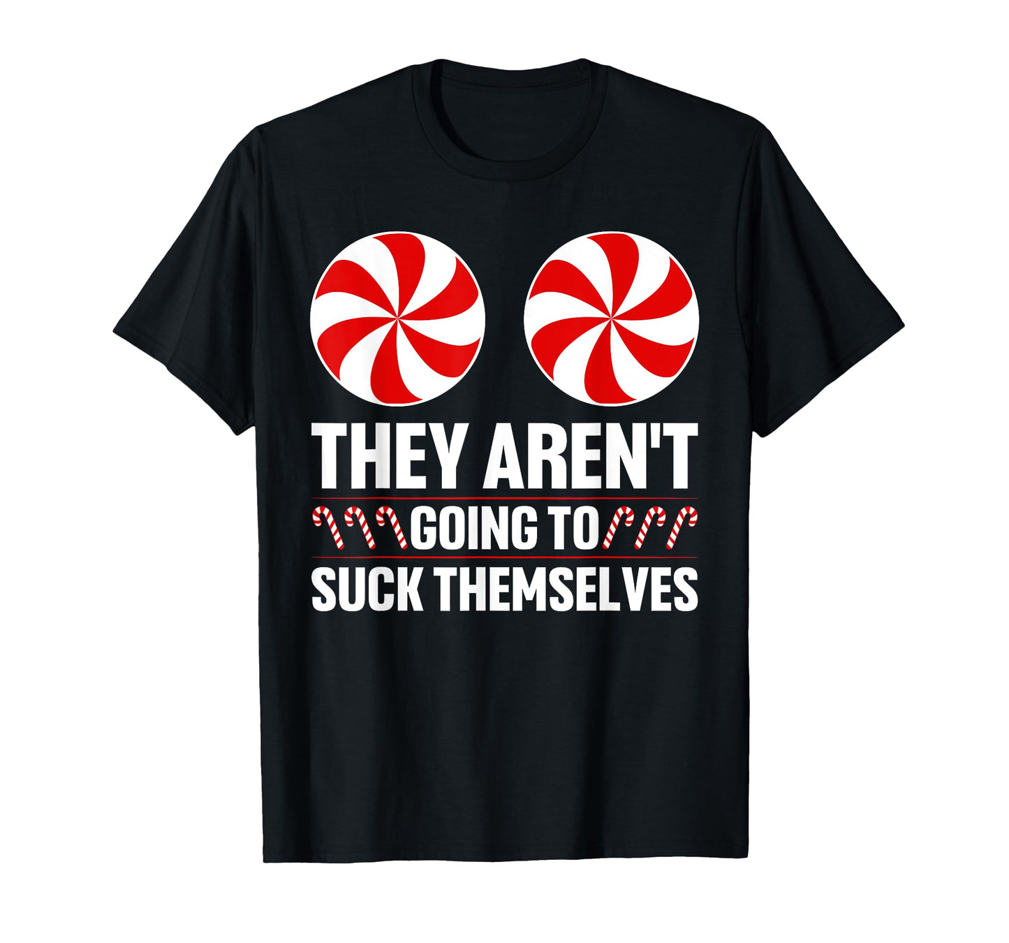 They Aren't Going To Suck Themselves Funny Rude Christmas T-Shirt