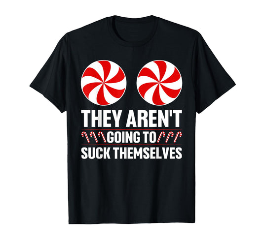 They Aren't Going To Suck Themselves Funny Rude Christmas T-Shirt