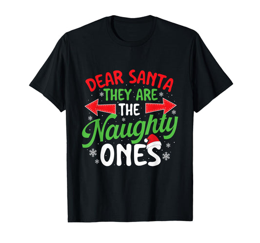 Dear Santa They Are The Naughty Ones - Xmas Christmas T-Shirt